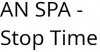 An spa - stop time